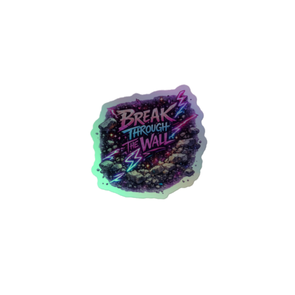 Break Through The Wall Holographic Sticker